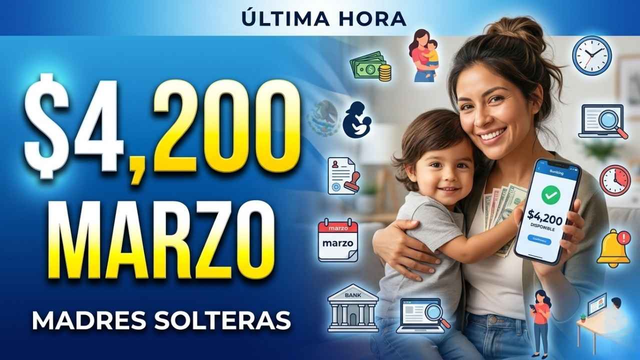 Apoyo a madres solteras $4,200 marzo: requisitos sencillos, registro digital y día de cobro oficial