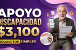 Apoyo Discapacidad $3,100 requisitos simples, registro rápido y pago confirmado abril 2026