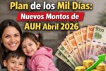 Plan de los Mil Días: Nuevos Montos de AUH Abril 2026